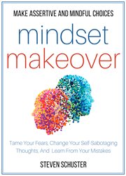 Mindset makeover. Tame Your Fears, Change Your Self-Sabotaging Thoughts, And Learn From Your Mistakes - Make Assertive cover image cdn