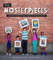Mini-masterpieces. Exploring Art History With Hands-On Projects For Kids cover image cdn