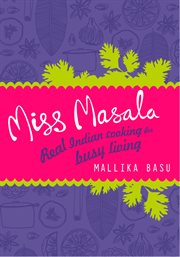 Miss masala : real Indian cooking for busy living cover image cdn