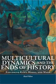 Multicultural dynamics and the ends of history. Exploring Kant, Hegel, and Marx cover image cdn