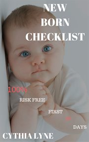 Newborn baby checklist. 100% Risk Free First 90 Days. A guide in Taking Care of Newborn Babies. cover image cdn