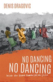 No dancing, no dancing. Inside the Global Humanitarian Crisis cover image cdn