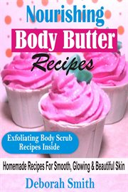 Nourishing body butter recipes. Homemade Recipes For Smooth, Glowing & Beautiful Skin cover image cdn