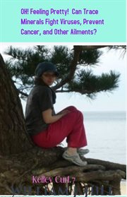 Oh! feeling pretty! can trace minerals fight viruses, prevent cancer, and other ailments? cover image cdn