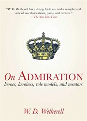 On admiration. Heroes, Heroines, Role Models, and Mentors cover image cdn