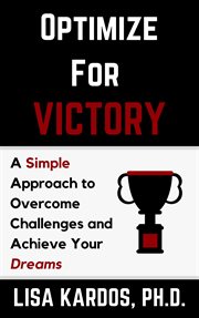 Optimize for victory. A Simple Approach to Overcome Challenges and Achieve Your Dreams cover image cdn