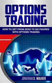 Options trading. How To Get From Zero To Six Figures With Options Trading Strategies & Options Trading For Beginners cover image cdn