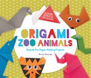 Origami zoo animals. Easy & Fun Paper-Folding Projects cover image cdn