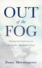 Out of the fog. Moving from Confusion to Clarity After Narcissistic Abuse cover image cdn