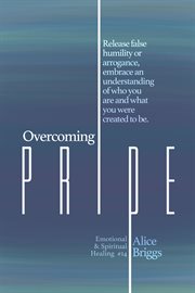 Overcoming pride. Release false humility or arrogance, embrace an understanding of who you are and what you were creat cover image cdn