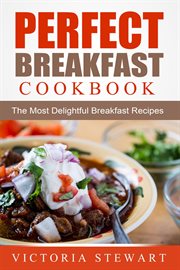 Perfect breakfast cookbook: the most delightful breakfast recipes cover image cdn
