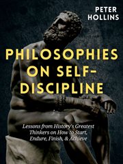 Philosophies on self-discipline: lessons from history's greatest thinkers on how to start, endure cover image cdn