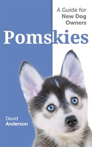 Pomskies: a guide for the new dog owner: training, feeding, and loving your new pomsky dog cover image cdn