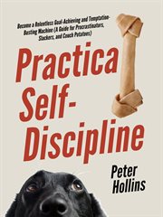 Practical self-discipline. Become a Relentless Goal-Achieving and Temptation-Busting Machine cover image cdn