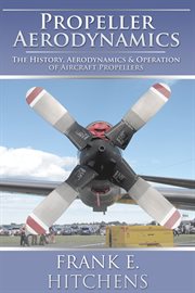 Propeller aerodynamics. The History, Aerodynamics & Operation of Aircraft Propellers cover image cdn