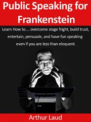 Public speaking for frankenstein. Learn how to overcome stage fright, build trust, entertain, persuade, & have fun speaking – even if cover image cdn