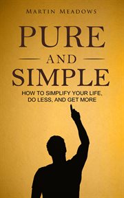 Pure and simple: how to simplify your life, do less, and get more cover image cdn