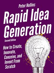 Rapid idea generation. How to Create, Innovate, Conceive, and Invent From Scratch cover image cdn