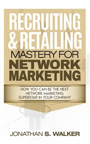 Recruiting & retailing mastery for network marketing. Learn How You Can Become the Next MLM Network Marketing Superstar in Your Company - Do Your MLM cover image cdn