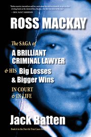 Ross mackay, the saga of a brilliant criminal lawyer. And his big losses and bigger wins in court and in life cover image cdn