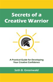 Secrets of a creative warrior. A Practical Guide for Developing Your Creative Confidence cover image cdn