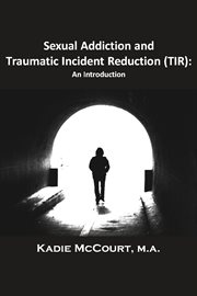 Sexual addiction and traumatic incident reduction (tir). An Introduction cover image cdn