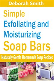 Simple exfoliating and moisturizing soap bars. Naturally Gentle Homemade Soap Recipes cover image cdn
