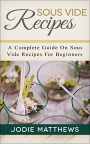 Sous vide recipes: a complete guide on sous vide recipes for beginners cover image cdn