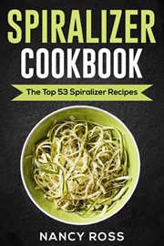 Spiralizer cookbook. The Top 53 Spiralizer Recipes cover image cdn