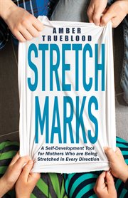 Stretch Marks : A Self-Development Tool for Mothers Who are Being Stretched in Every Direction cover image cdn