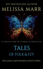 Tales of folk & fey : a collection of stories & novellas : includes a new wicked lovely story! cover image cdn