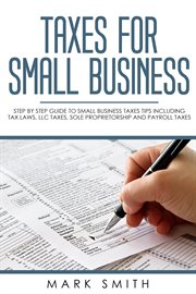 Taxes for small business. Step by Step Guide to Small Business Taxes Tips Including Tax Laws, LLC Taxes, Sole Proprietorship & cover image cdn