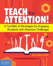 Teach for attention!. A Tool Belt of Strategies for Engaging Students with Attention Challenges cover image cdn