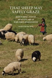 That sheep may safely graze : rebuilding animal health care in war-torn Afghanistan cover image cdn
