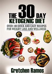 The 30 day ketogenic diet. Over 100 quick and easy recipes to weight loss and wellness cover image cdn