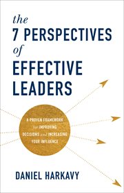 The 7 perspectives of effective leaders. A Proven Framework for Improving Decisions and Increasing Your Influence cover image cdn