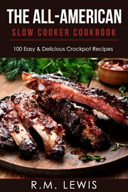 The all-American slow cooker cookbook : 100 easy & delicious all-American crock pot recipes cover image cdn