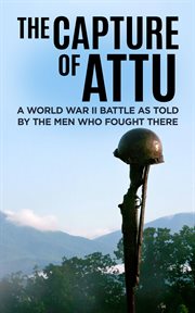 The capture of attu. A World War II Battle as Told by the Men Who Fought There cover image cdn