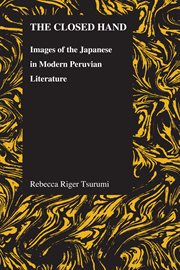 The closed hand : images of the Japanese in modern Peruvian literature cover image cdn