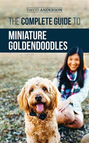 The complete guide to miniature goldendoodles: learn everything about finding, training, feeding, cover image cdn