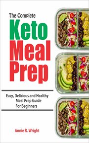 The complete keto meal prep. Easy, Delicious and Healthy Meal Prep Guide for Beginners cover image cdn