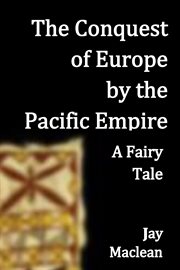 The conquest of europe by the pacific empire. A Fairy Tale cover image cdn