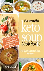 The essential keto soup cookbook. Fat Burning Keto Soup Recipes (Low Carb High Fat Soups, Stews, Chowders & Broth) A Keto Soups & Stew cover image cdn