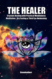 The healer: crystals healing with practical mindfulness meditation , dry fasting & third eye awak cover image cdn