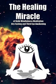 The healing miracle of reiki, mindfulness meditation, dry fasting and third eye awakening cover image cdn