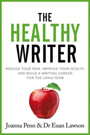 The healthy writer: reduce your pain, improve your health, and build a writing career for the lon cover image cdn