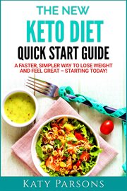 The new keto diet quick start guide. A Faster, Simpler Way to Lose Weight and Feel Great – Starting Today! cover image cdn