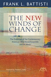 The new winds of change : the evolution of the contemporary American wind band/ensemble and its music cover image cdn