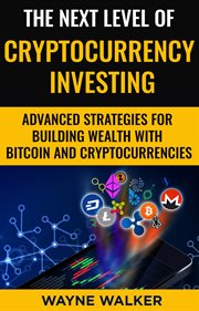 The next level of cryptocurrency investing. Advanced Strategies For Building Wealth With Bitcoin And Cryptocurrencies cover image cdn