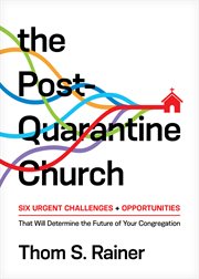 The post-quarantine church. Six Urgent Challenges and Opportunities That Will Determine the Future of Your Congregation cover image cdn